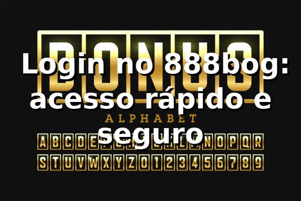 ⭐ Login no 888bog: acesso rápido e seguro